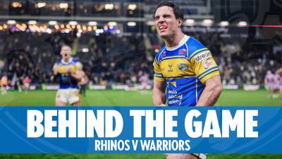 Behind the Game - Leeds Rhinos v Wigan Warriors: Rd 5