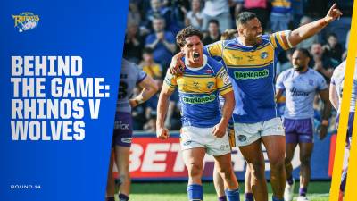 Behind the Game - Leeds Rhinos v Warrington Wolves