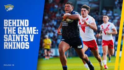 Behind the Game - St Helens v Leeds Rhinos