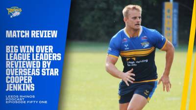 The Leeds Rhinos Podcast | Ep 51 - Hull KR review with Cooper Jenkins