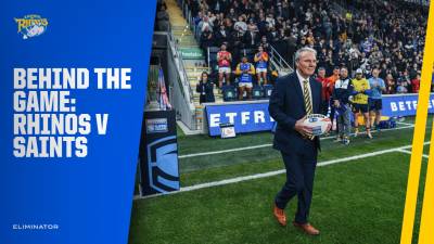 Behind the Game - Leeds Rhinos v St Helens