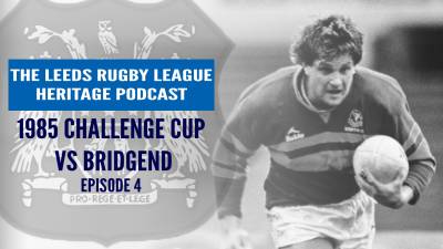 Leeds Rugby League Heritage Podcast | Ep 4: Challenge Cup, Bridgend and the snow