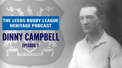Leeds Rugby League Heritage Podcast | Ep 7 Dinny Campbell