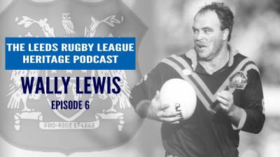 Leeds Rugby League Heritage Podcast | Ep 6 Wally Lewis
