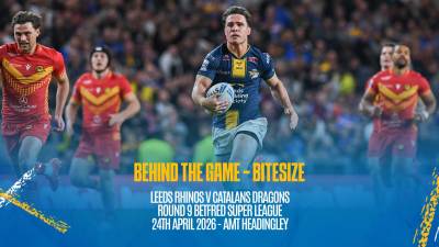 Behind the Game Bitesize - Leeds Rhinos v Catalans Dragons - Betfred Super League Rd 9