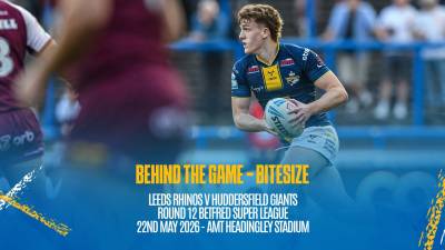 Behind the Game Bitesize - Leeds Rhinos v Huddersfield Giants - Betfred Super League Rd 12
