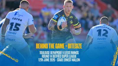 Behind the Game Bitesize - Toulouse Olympique v Leeds Rhinos - Betfred Super League Rd 14