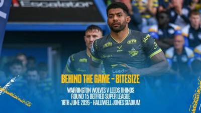 Behind the Game Bitesize - Warrington Wolves v Leeds Rhinos - Betfred Super League Rd 15
